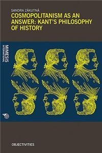 Cosmopolitanism as an Answer: Kant’s Philosophy of History