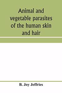 Animal and vegetable parasites of the human skin and hair