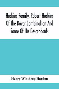 Huckins Family, Robert Huckins Of The Dover Combination And Some Of His Descendants