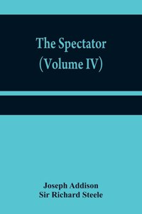 The Spectator (Volume IV)