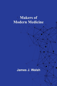 Makers of Modern Medicine