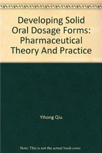 Developing Solid Oral Dosage Forms: Pharmaceutical Theory And Practice