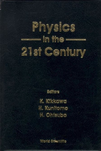 Physics in the 21st Century - Proceedings of the 11th Nishinomiya-Yukawa Memorial Symposium