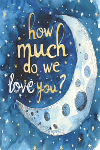 How much do we love you?