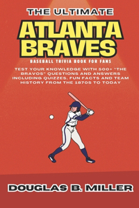 Ultimate Atlanta Braves Mlb Baseball Team Trivia Book For Fans