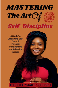 Mastering The Art Of Self-Discipline