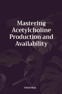 Mastering Acetylcholine Production and Availability