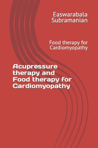 Acupressure therapy and Food therapy for Cardiomyopathy