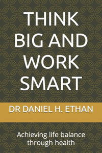 Think Big and Work Smart