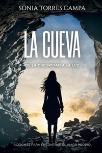 Cueva: de la Oscuridad a la Luz. Acciones Para Encontrar El Amor Propio