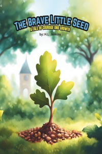 Brave Little Seed: A Tale of Courage and Growth