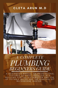 Complete Plumbing Beginners Guide