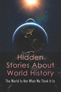 Hidden Stories About World History