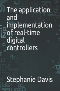 application and implementation of real-time digital controllers