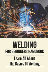 Welding For Beginners Handbook