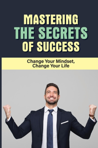 Mastering The Secrets Of Success