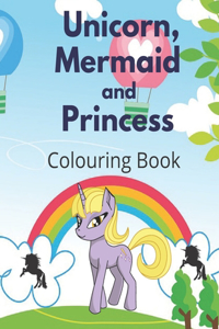 Unicorn, Mermaid and Princess Colouring Book