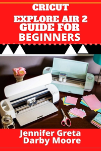 Cricut Explore Air 2 Guide For Beginners