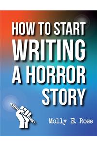 How To Start Writing A Horror Story
