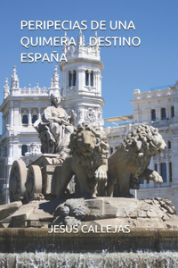 Peripecias de Una Quimera I. Destino España