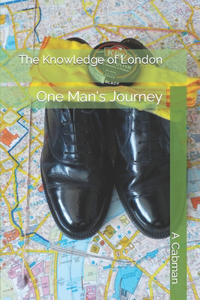 Knowledge of London: One Man's Journey