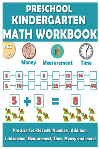 Preschool Kindergarten Math Workbook: Fun and essential math skills like Counting, Addition, Subtraction, Comparison, Measurement, Time, Money, and More!