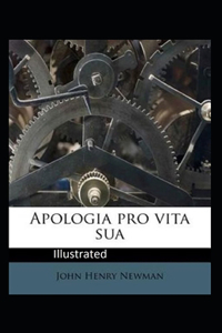 Apologia Pro Vita Sua Illustrated