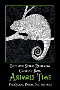 Animals Time - Cute and Stress Relieving Coloring Book - Bat, Quokka, Badger, Fox, and more