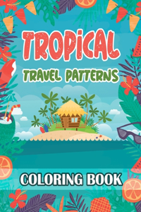 Tropical Travel Patterns Coloring Book