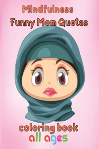 MindFulness Funny Mom Quotes Coloring Book All ages