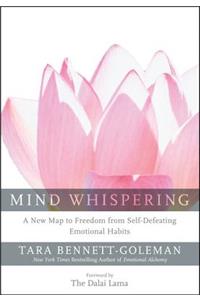 Mind Whispering: A New Map to Freedom from Self-Defeating Emotional Habits