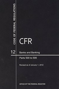 Code of Federal Regulations, Title 12, Banks and Banking, PT. 500-599, Revised as of January 1, 2012