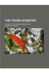 The Young Scientist; A Story of the Agassiz Association