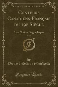 Conteurs Canadiens-Francais Du 19e Siecle, Vol. 3: Avec Notices Biographiques (Classic Reprint)