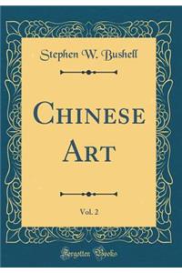 Chinese Art, Vol. 2 (Classic Reprint)