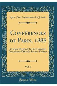 ConfÃ©rences de Paris, 1888, Vol. 1: Compte Rendu de la 17me Session; Documents Officiels, ProcÃ¨s-Verbaux (Classic Reprint)