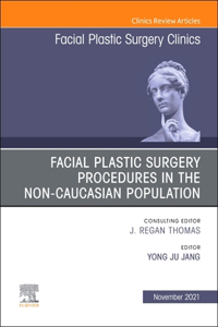 Facial Plastic Surgery Procedures in the Non-Caucasian Population, an Issue of Facial Plastic Surgery Clinics of North America