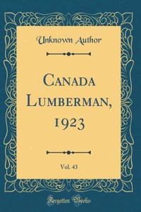 Canada Lumberman, 1923, Vol. 43 (Classic Reprint)