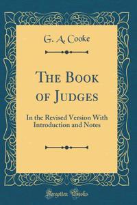 The Book of Judges: In the Revised Version with Introduction and Notes (Classic Reprint)