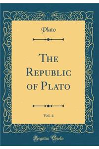 The Republic of Plato, Vol. 4 (Classic Reprint)