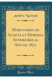 Mortuorias de Alajuela y Heredia, Anteriores al Año de 1851 (Classic Reprint)