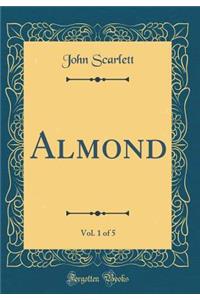 Almond, Vol. 1 of 5 (Classic Reprint)