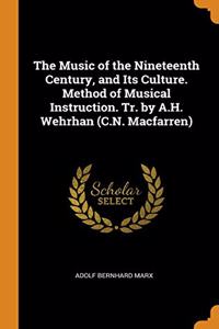 The Music of the Nineteenth Century, and Its Culture. Method of Musical Instruction. Tr. by A.H. Wehrhan (C.N. Macfarren)