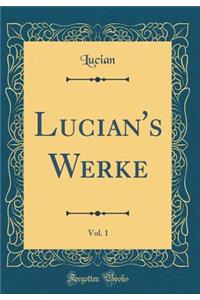 Lucian's Werke, Vol. 1 (Classic Reprint)
