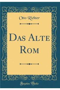 Das Alte Rom (Classic Reprint)