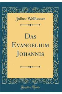 Das Evangelium Johannis (Classic Reprint)