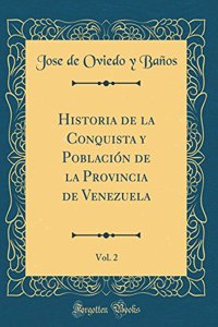 Historia de la Conquista y Población de la Provincia de Venezuela, Vol. 2 (Classic Reprint)