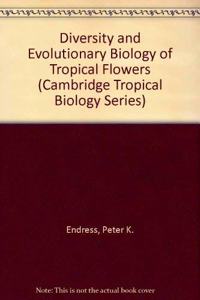 Diversity and Evolutionary Biology of Tropical Flowers