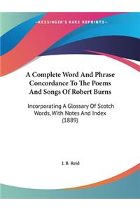 Complete Word And Phrase Concordance To The Poems And Songs Of Robert Burns