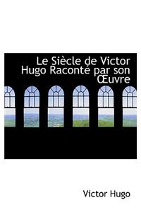 Le Siaucle de Victor Hugo Racontac Par Son a Uvre